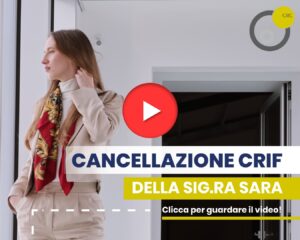 Cancellazione della Segnalazione CRIF: la sig.ra Sara è Riabilitata! cancellazioni crif e cerved 300x240 Cancellazione della Segnalazione CRIF: la sig.ra Sara è Riabilitata!