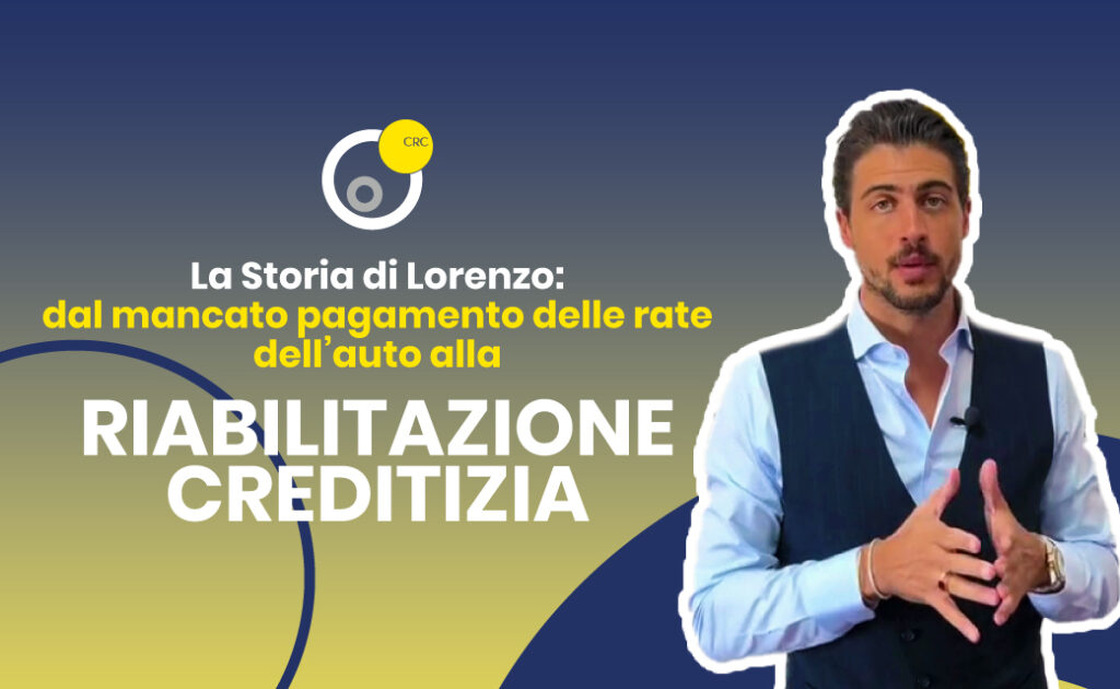 La storia di Lorenzo: dal mancato pagamento delle rate auto alla riabilitazione creditizia con CRC