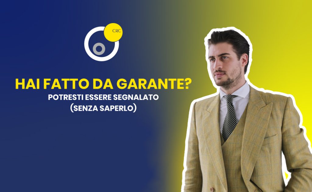 Hai fatto da garante e sei segnalato in CRIF senza saperlo? Soluzioni CRC per tutelare la tua posizione creditizia.